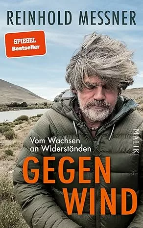 Gegenwind: Vom Wachsen an Widerständen - Reinhold Messner  